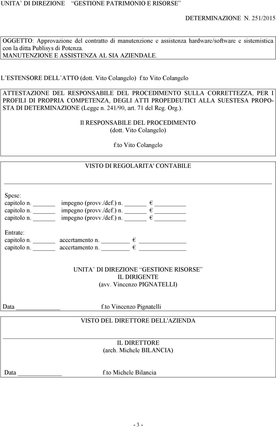 L ESTENSORE DELL ATTO (dott. Vito Colangelo) f.