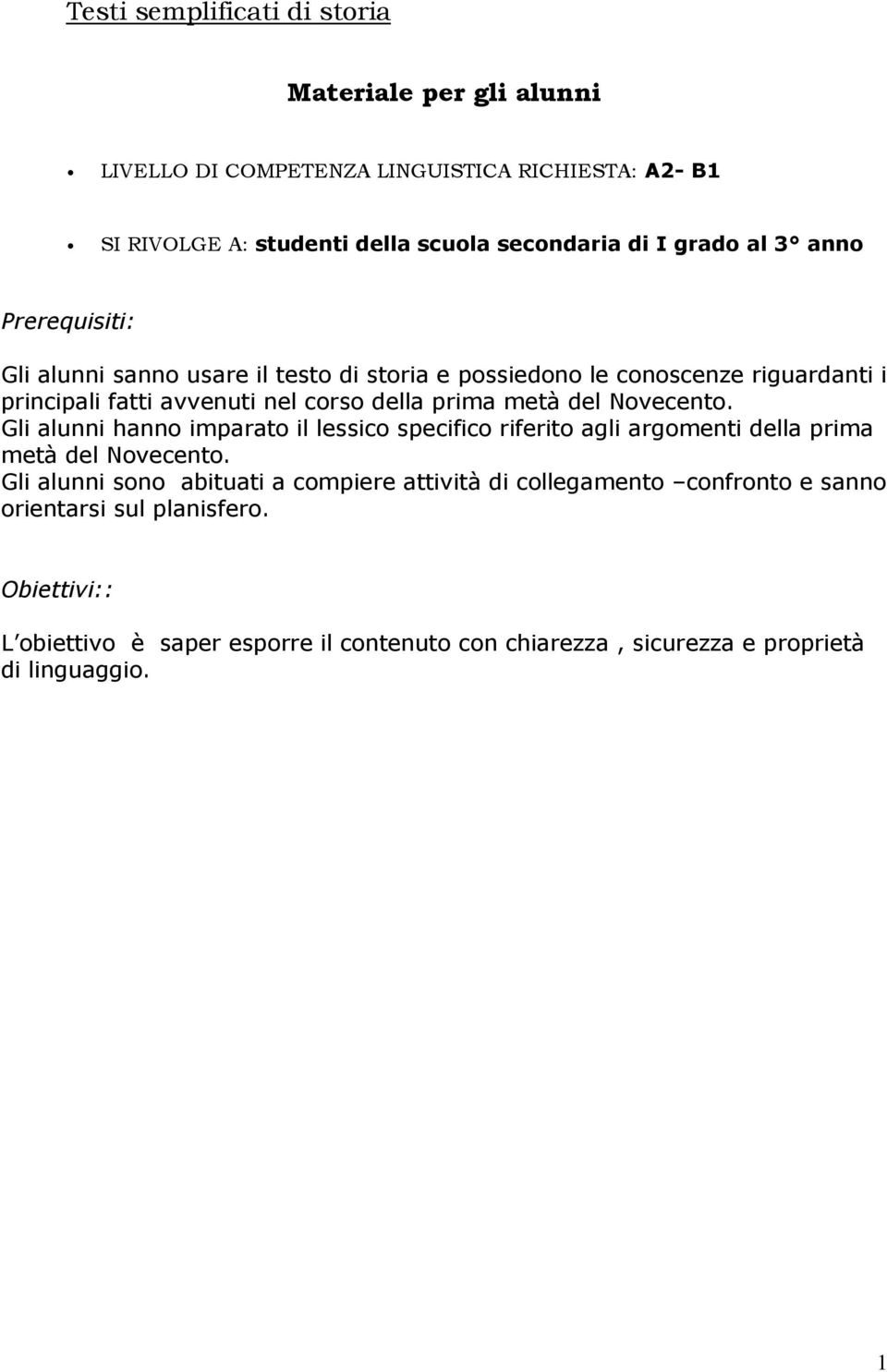 Novecento. Gli alunni hanno imparato il lessico specifico riferito agli argomenti della prima metà del Novecento.