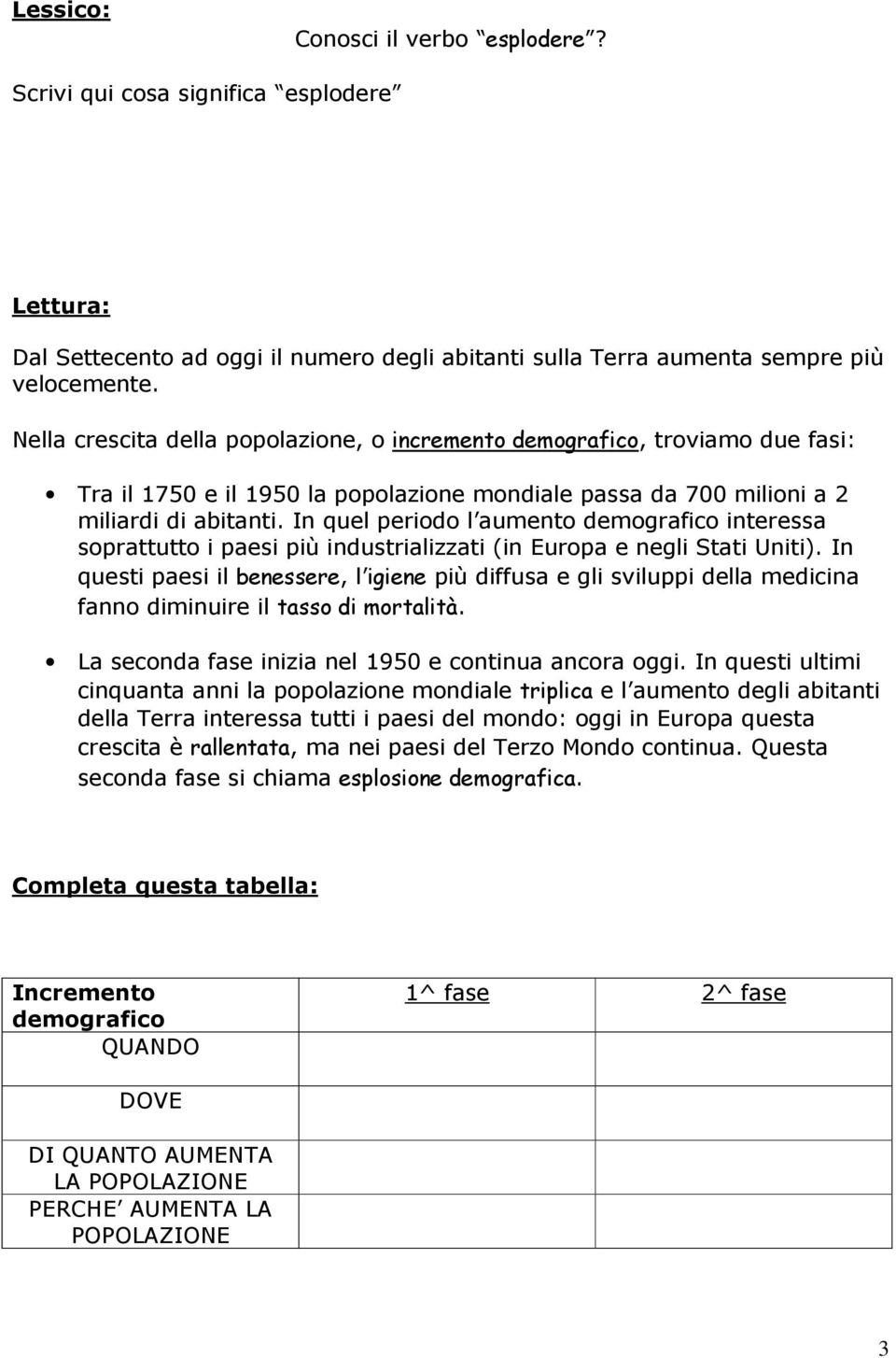 In quel periodo l aumento demografico interessa soprattutto i paesi più industrializzati (in Europa e negli Stati Uniti).