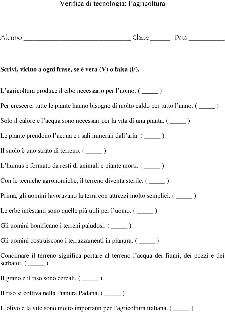 ( ) Le piante prendono l acqua e i sali minerali dall aria. ( ) Il suolo è uno strato di terreno. ( ) L humus è formato da resti di animali e piante morti.