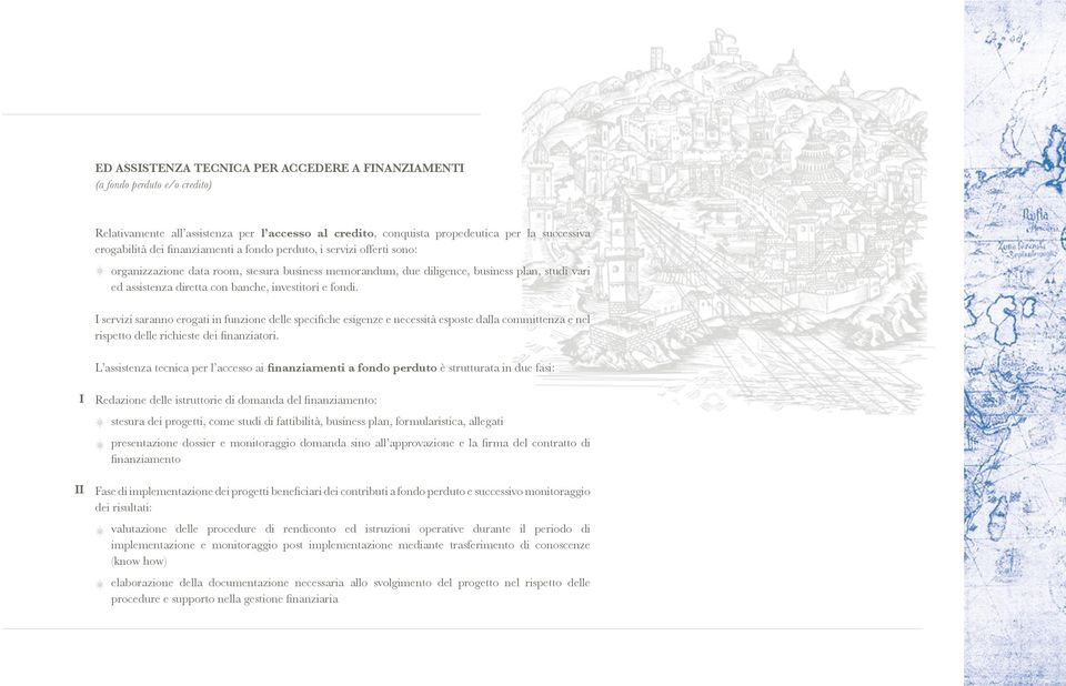 fondi. I servizi saranno erogati in funzione delle specifiche esigenze e necessità esposte dalla committenza e nel rispetto delle richieste dei finanziatori.