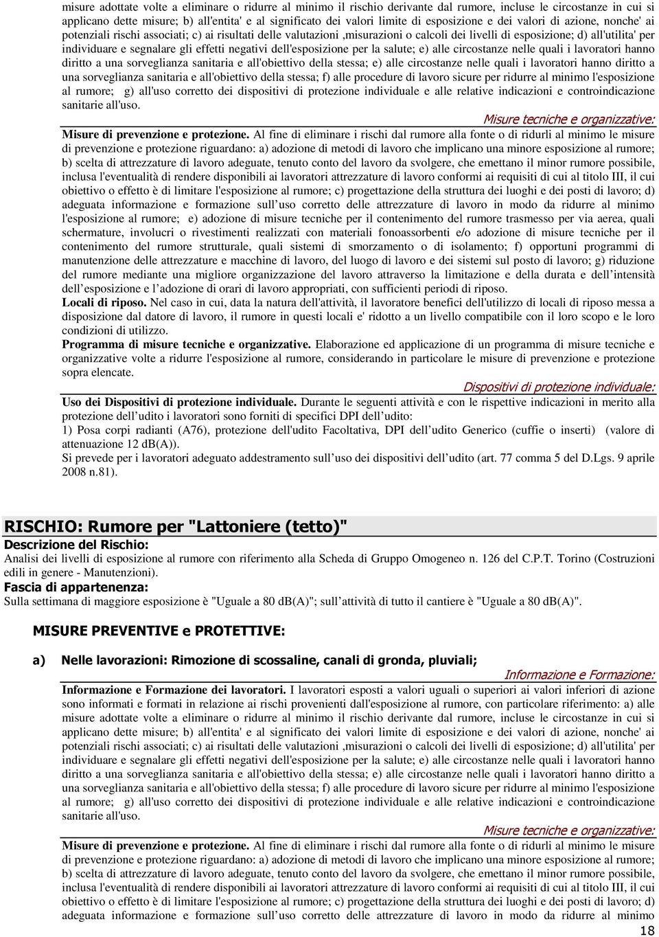 segnalare gli effetti negativi dell'esposizione per la salute; e) alle circostanze nelle quali i lavoratori hanno diritto a una sorveglianza sanitaria e all'obiettivo della stessa; e) alle