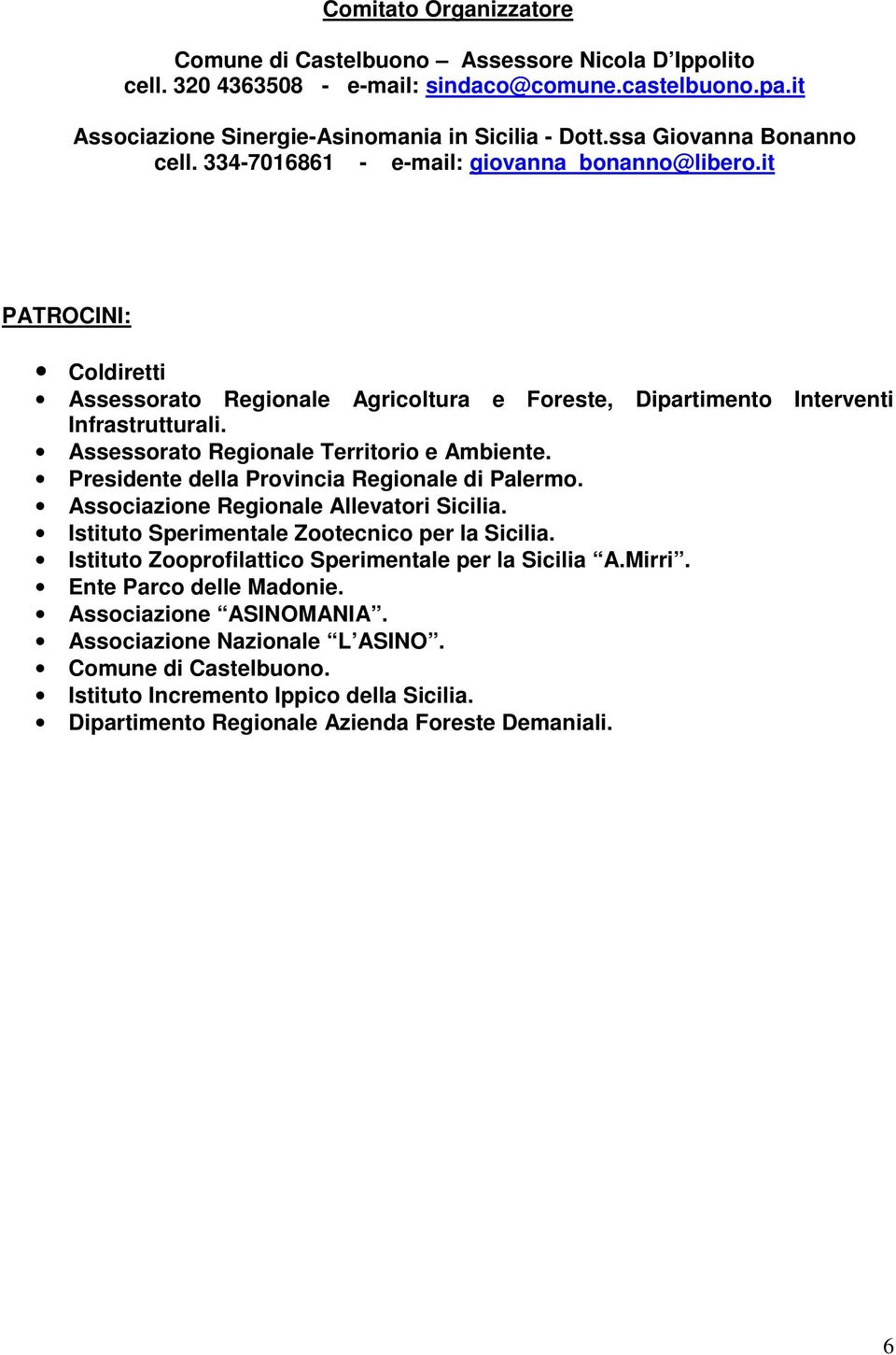 Assessorato Regionale Territorio e Ambiente. Presidente della Provincia Regionale di Palermo. Associazione Regionale Allevatori Sicilia. Istituto Sperimentale Zootecnico per la Sicilia.