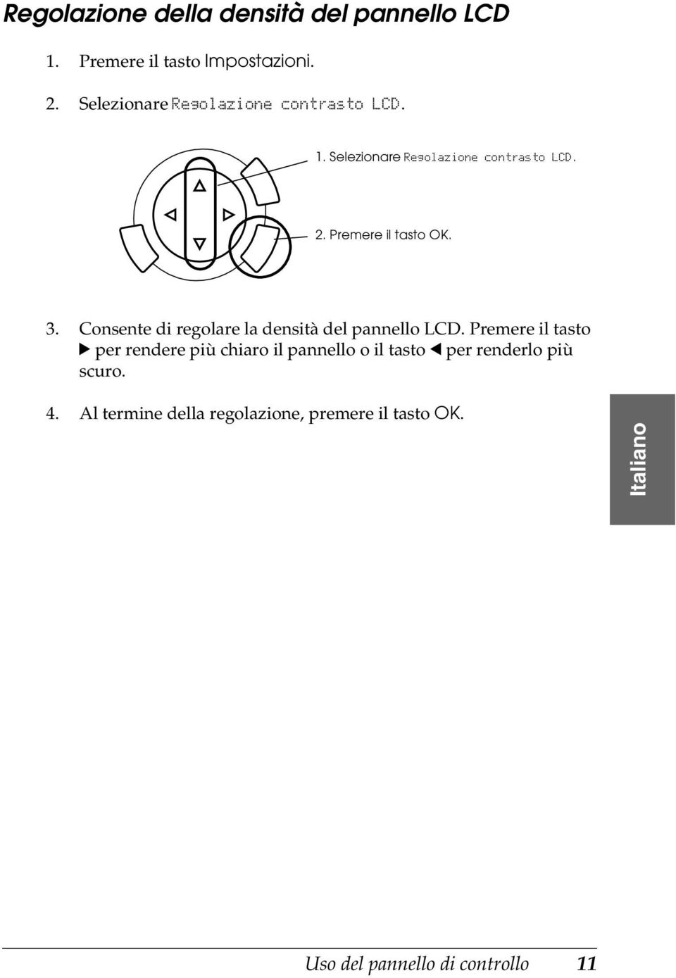 3. Consente di regolare la densità del pannello LCD.