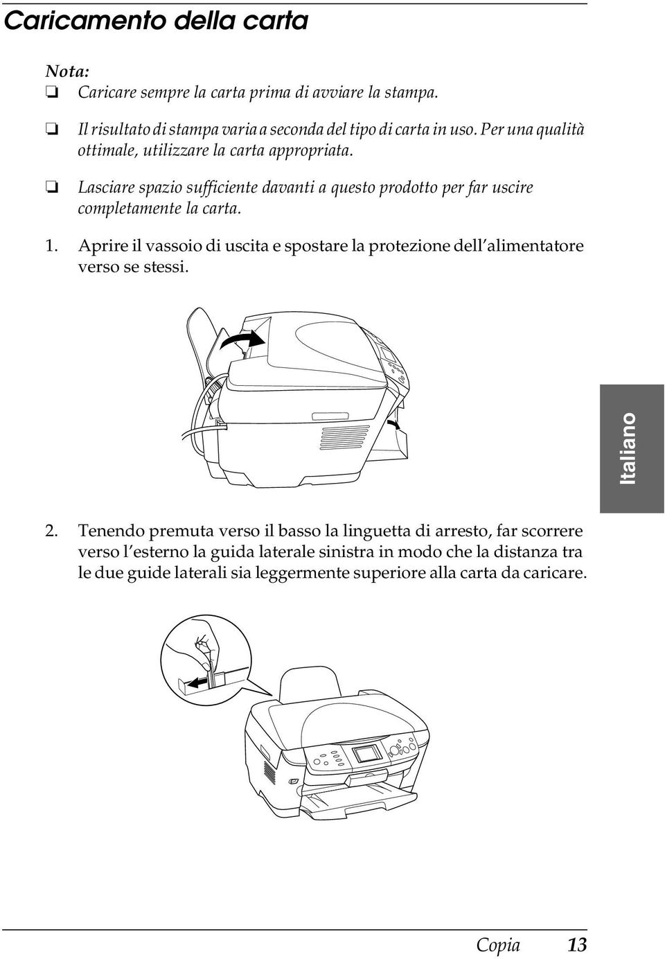 Aprire il vassoio di uscita e spostare la protezione dell alimentatore verso se stessi. Italiano 2.