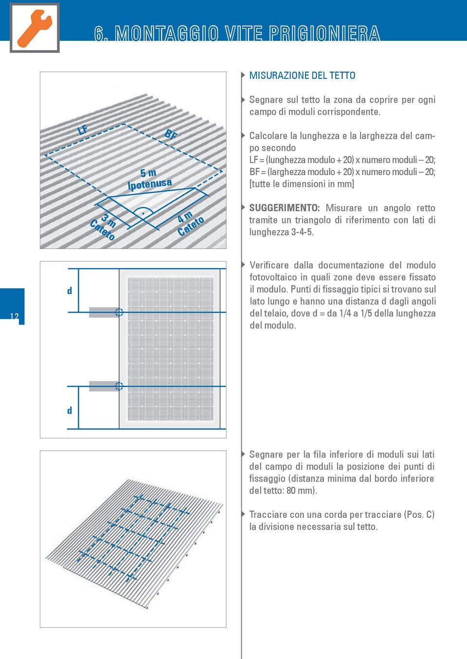 Cateto SUGGERIMENTO: Misurare un angolo retto tramite un triangolo di riferimento con lati di lunghezza 3-4-5.