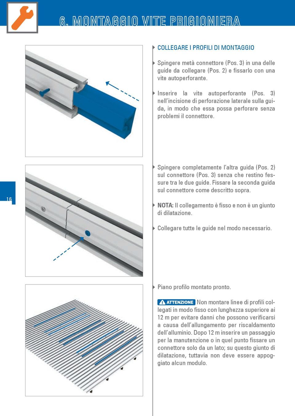 16 Spingere completamente l altra guida (Pos. 2) sul connettore (Pos. 3) senza che restino fessure tra le due guide. Fissare la seconda guida sul connettore come descritto sopra.