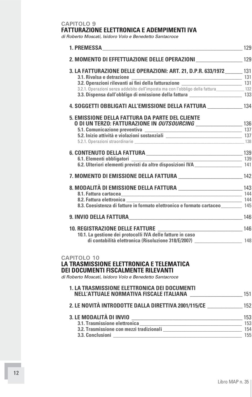 3. Dispensa dall obbligo di emissione della fattura 133 4. SOGGETTI OBBLIGATI ALL EMISSIONE DELLA FATTURA 134 5.