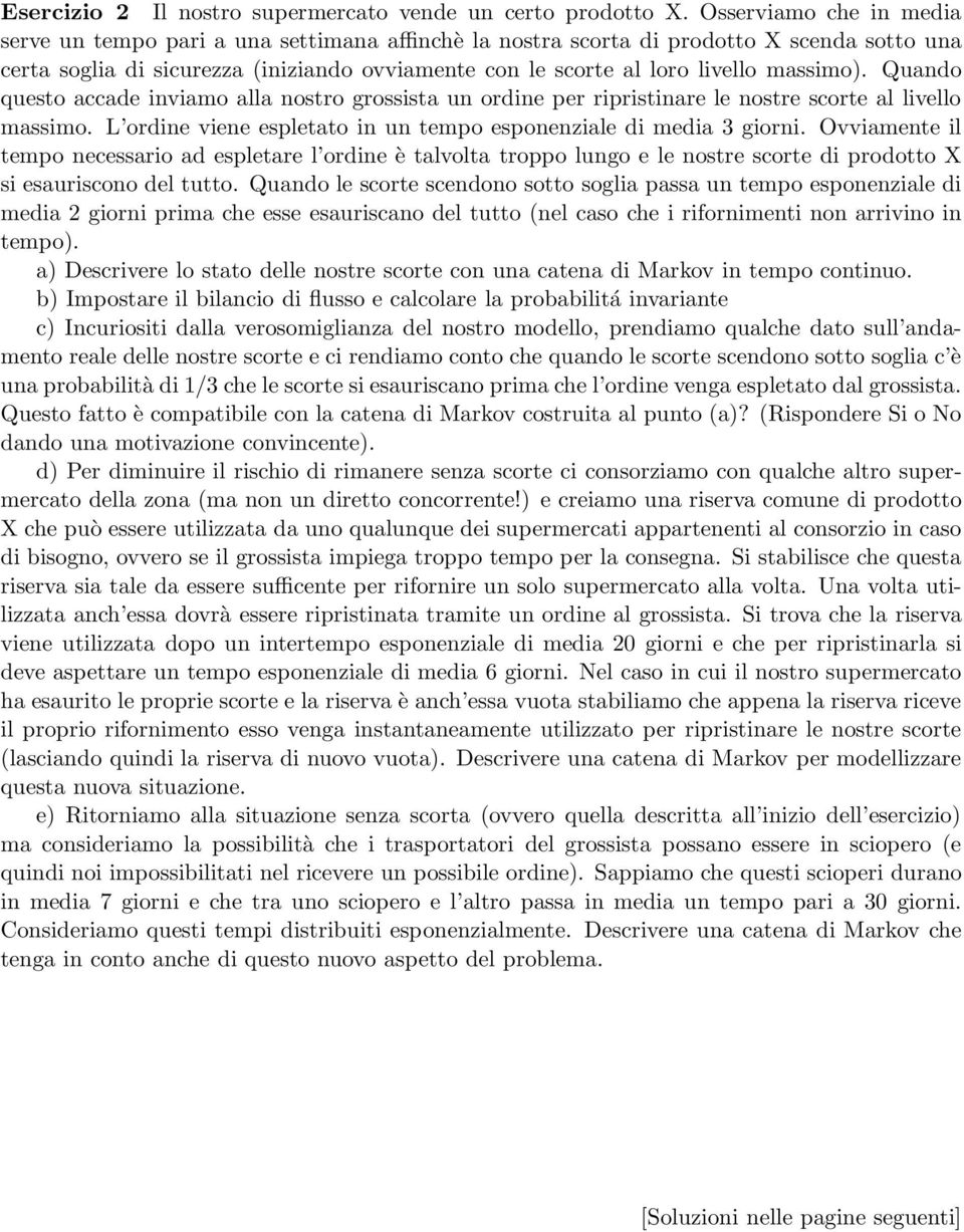 massimo). Quando questo accade inviamo alla nostro grossista un ordine per ripristinare le nostre scorte al livello massimo. L ordine viene espletato in un tempo esponenziale di media 3 giorni.