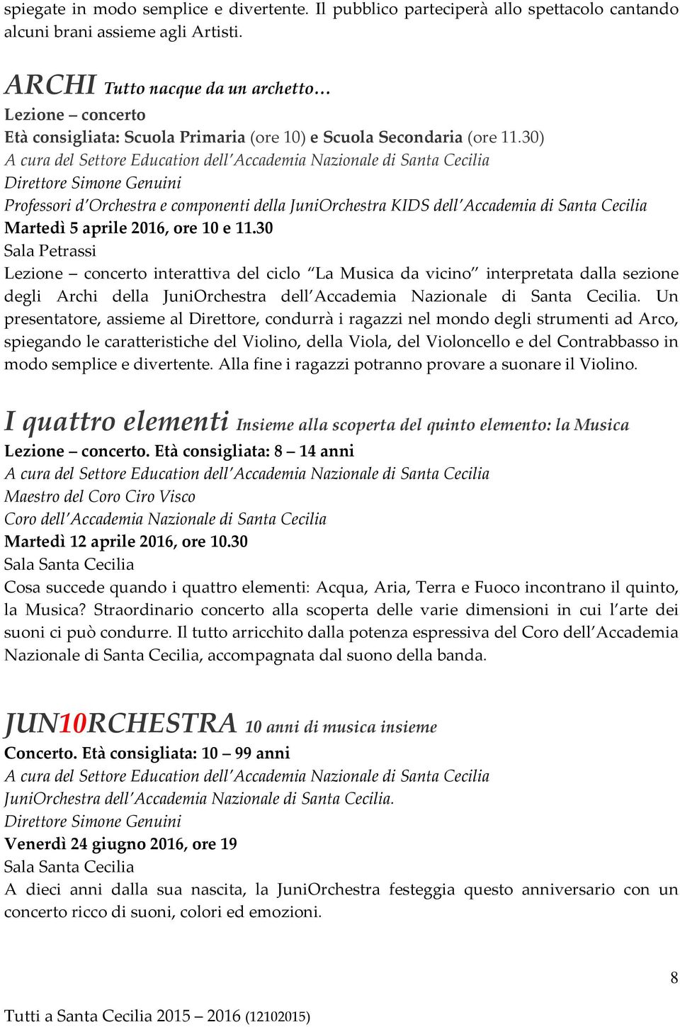30) Direttore Simone Genuini Professori d Orchestra e componenti della JuniOrchestra KIDS dell Accademia di Santa Cecilia Martedì 5 aprile 2016, ore 10 e 11.