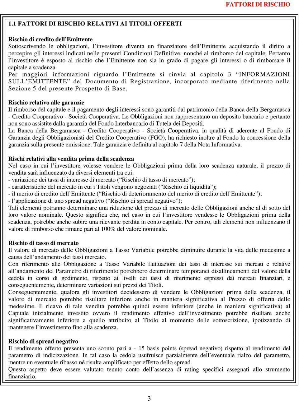 percepire gli interessi indicati nelle presenti Condizioni Definitive, nonché al rimborso del capitale.