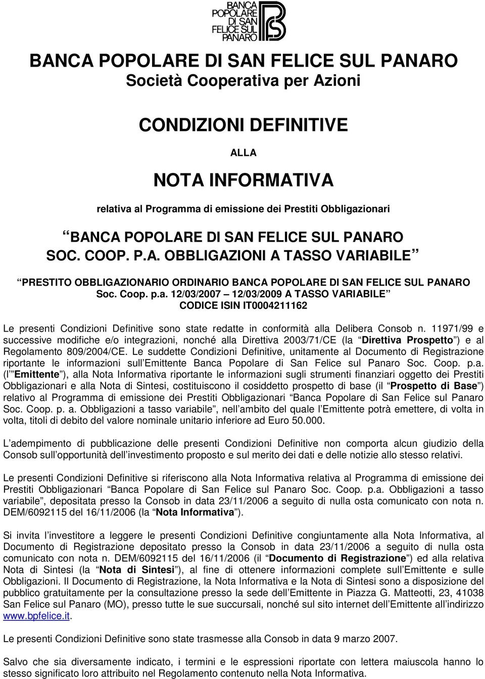 12/03/2007 12/03/2009 A TASSO VARIABILE CODICE ISIN IT0004211162 Le presenti Condizioni Definitive sono state redatte in conformità alla Delibera Consob n.