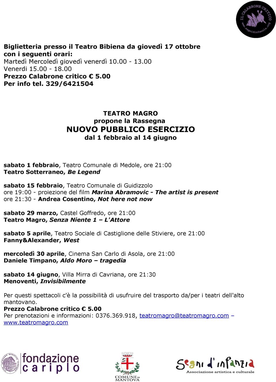 febbraio, Teatro Comunale di Guidizzolo ore 19:00 - proiezione del film Marina Abramovic - The artist is present ore 21:30 - Andrea Cosentino, Not here not now sabato 29 marzo, Castel Goffredo, ore