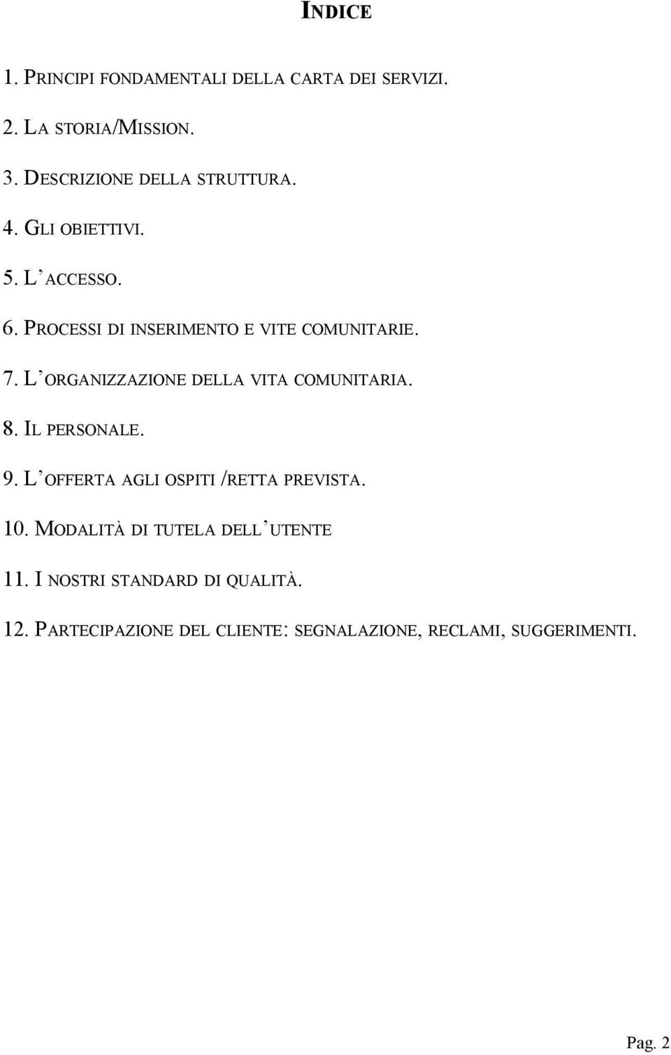 L ORGANIZZAZIONE DELLA VITA COMUNITARIA. 8. IL PERSONALE. 9. L OFFERTA AGLI OSPITI /RETTA PREVISTA. 10.