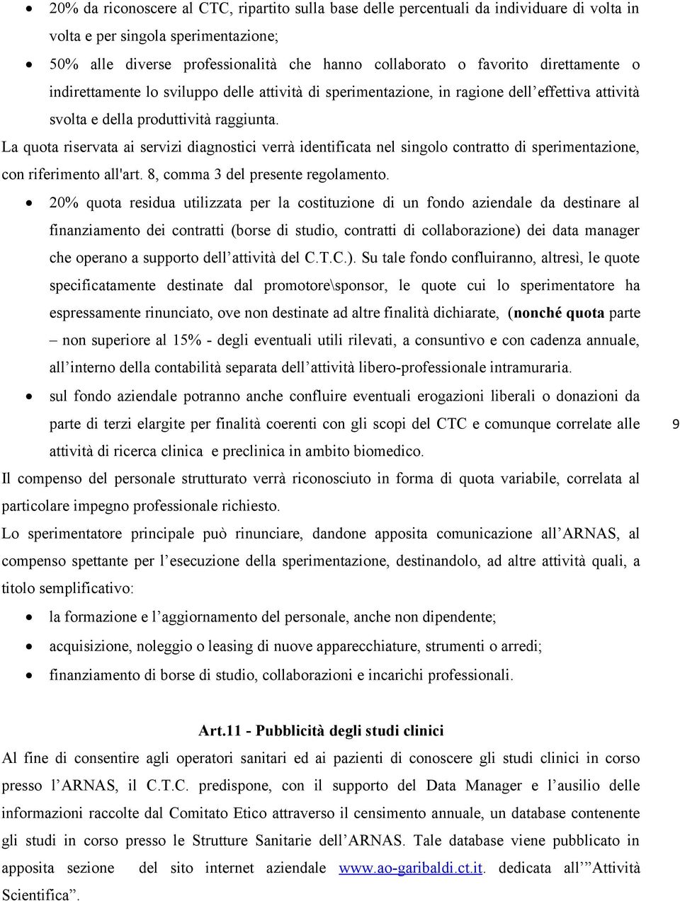 La quota riservata ai servizi diagnostici verrà identificata nel singolo contratto di sperimentazione, con riferimento all'art. 8, comma 3 del presente regolamento.