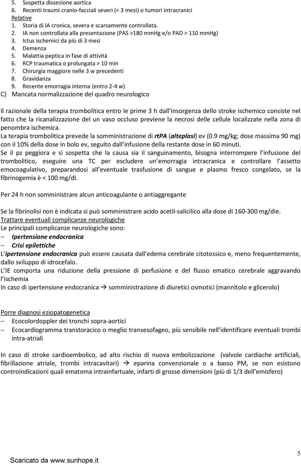 RCP traumatica o prolungata > 10 min 7. Chirurgia maggiore nelle 3 w precedenti 8. Gravidanza 9.