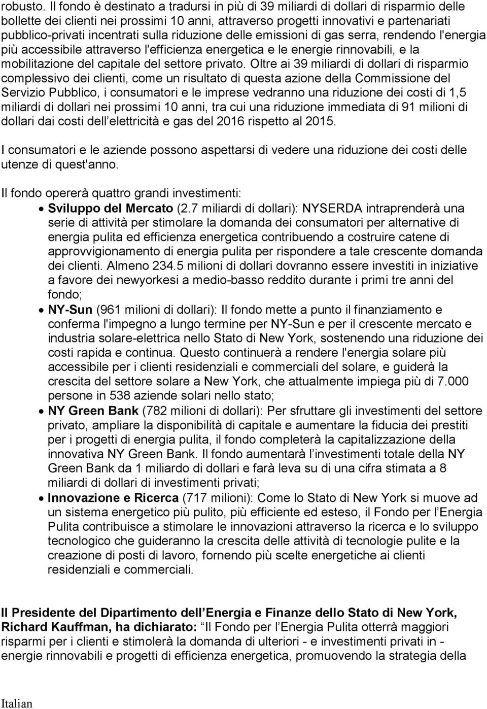 incentrati sulla riduzione delle emissioni di gas serra, rendendo l'energia più accessibile attraverso l'efficienza energetica e le energie rinnovabili, e la mobilitazione del capitale del settore