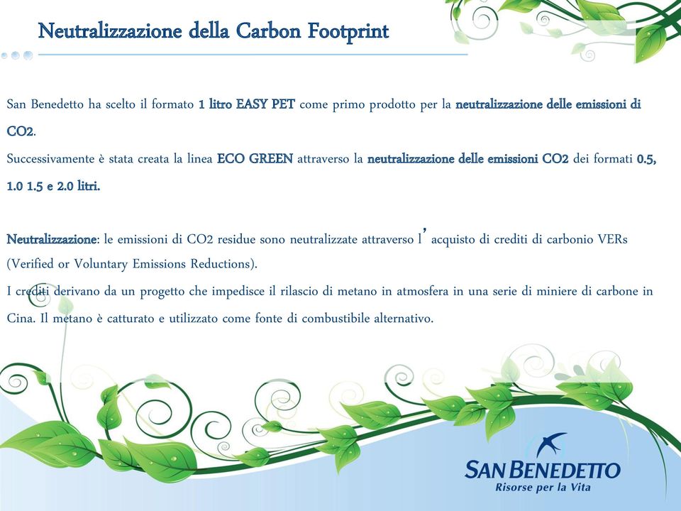 Neutralizzazione: le emissioni di CO2 residue sono neutralizzate attraverso l acquisto di crediti di carbonio VERs (Verified or Voluntary Emissions Reductions).