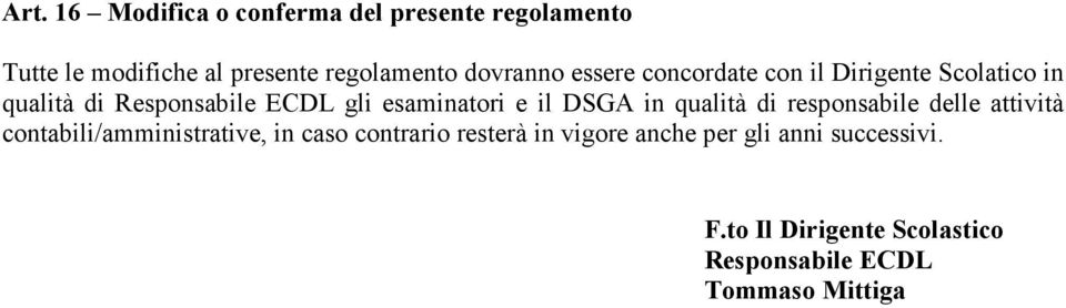 e il DSGA in qualità di responsabile delle attività contabili/amministrative, in caso contrario