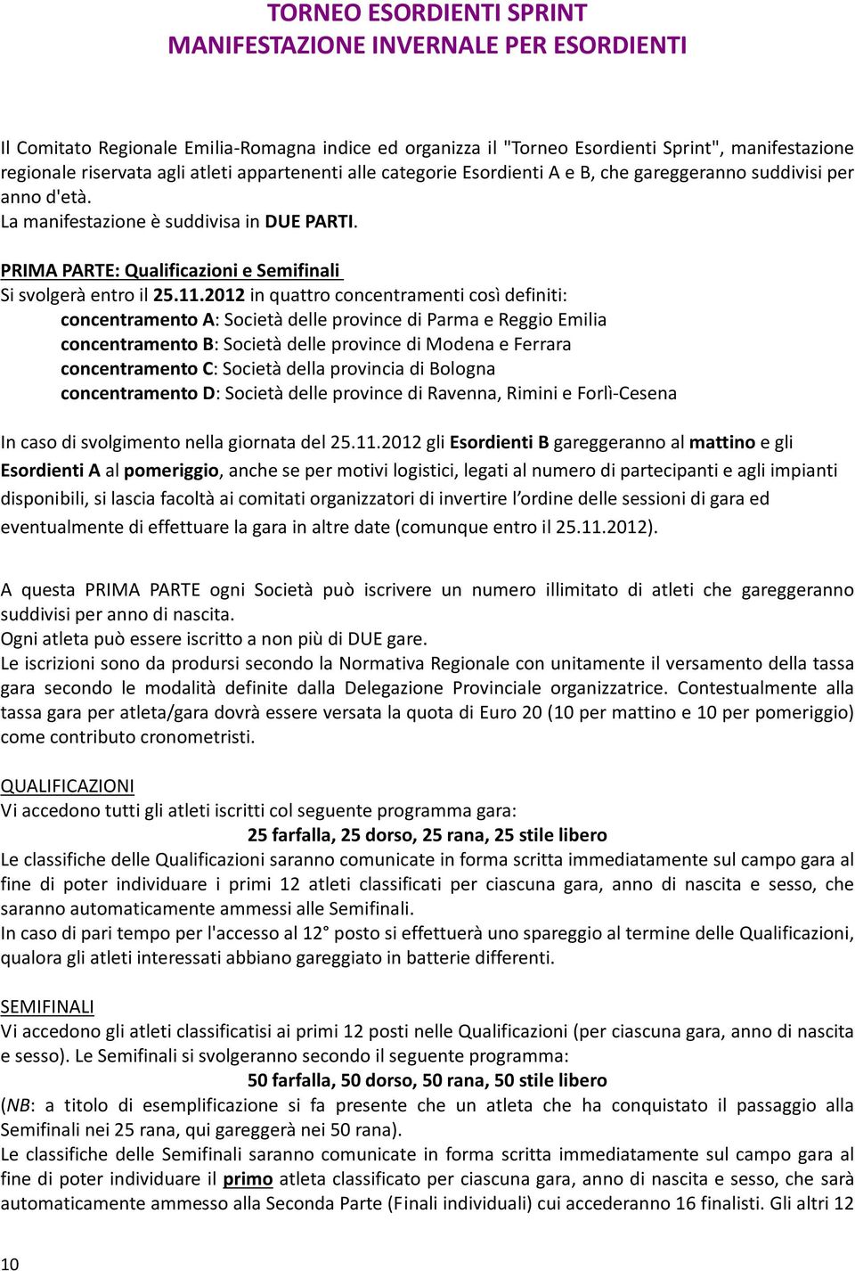 11.2012 in quattro concentramenti così definiti: concentramento A: Società delle province di Parma e Reggio Emilia concentramento B: Società delle province di Modena e Ferrara concentramento C: