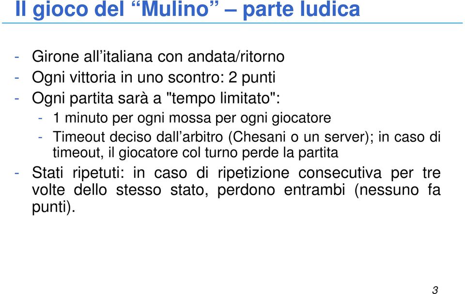 dall arbitro (Chesani o un server); in caso di timeout, il giocatore col turno perde la partita - Stati