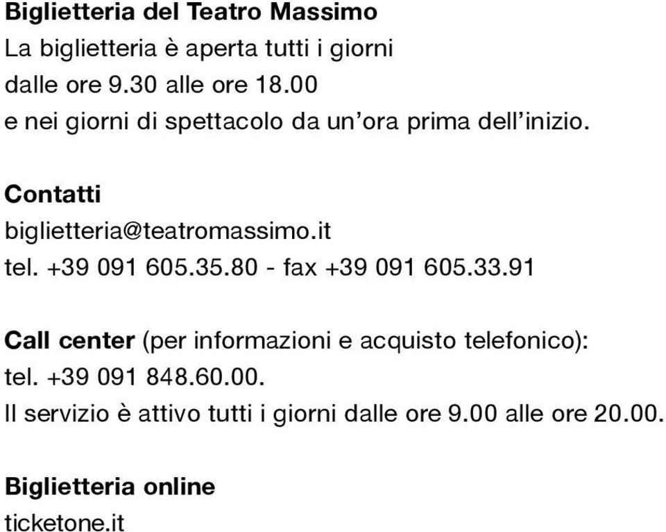 +39 091 605.35.80 - fax +39 091 605.33.91 Call center (per informazioni e acquisto telefonico): tel.