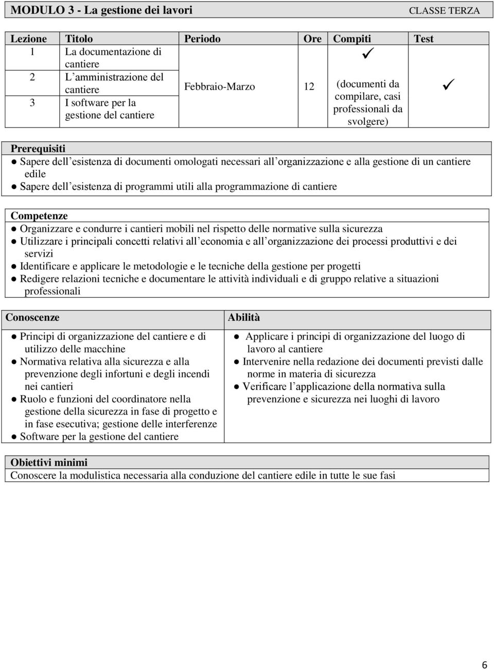 prevenzione degli infortuni e degli incendi nei cantieri Ruolo e funzioni del coordinatore nella gestione della sicurezza in fase di progetto e in fase esecutiva; gestione delle interferenze Software