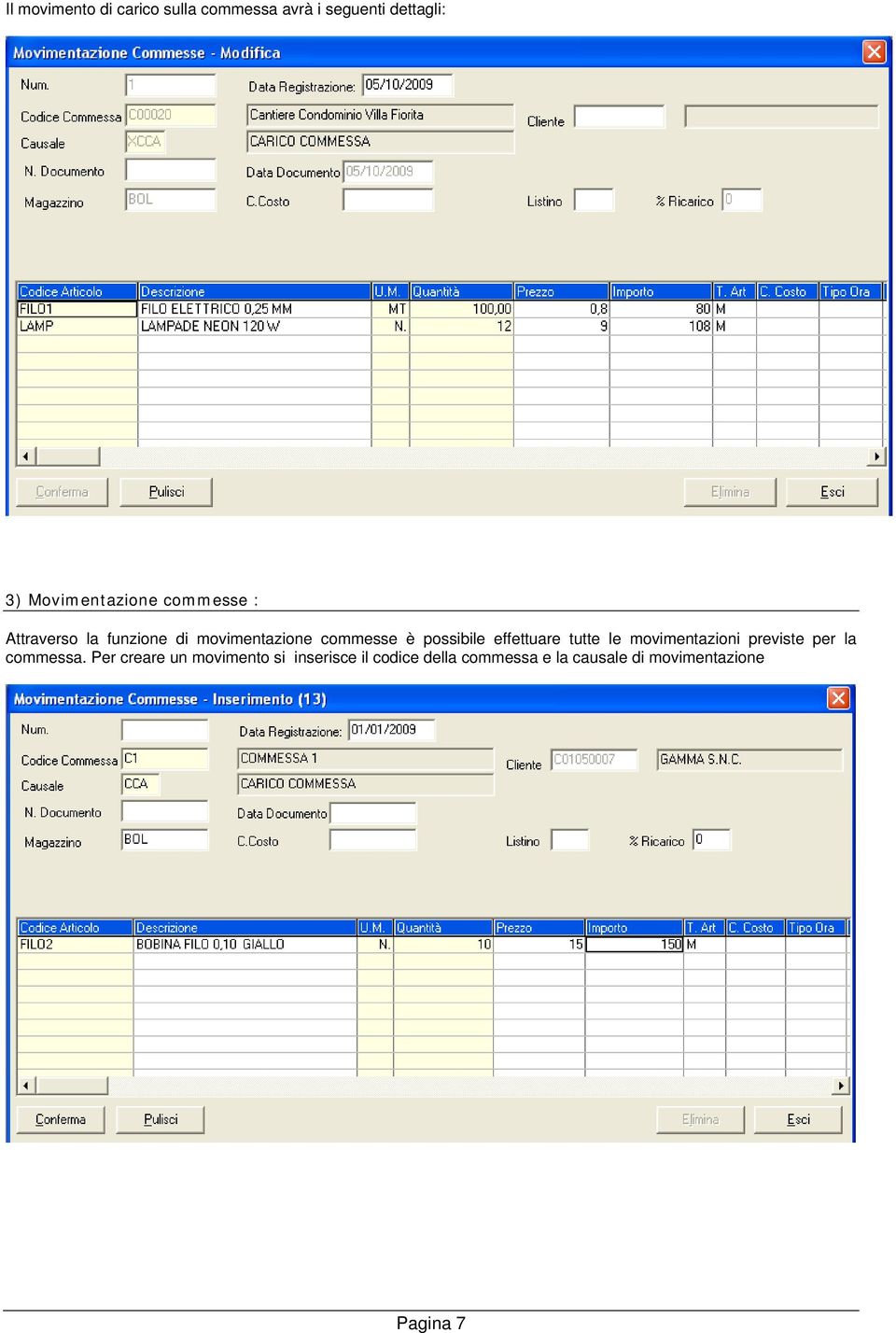 possibile effettuare tutte le movimentazioni previste per la commessa.