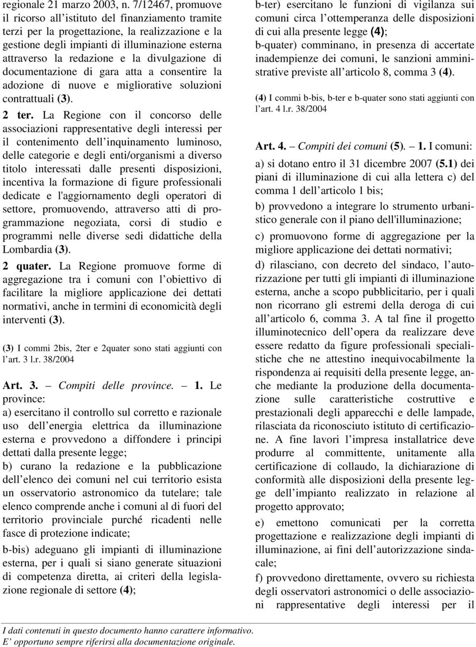 divulgazione di documentazione di gara atta a consentire la adozione di nuove e migliorative soluzioni contrattuali (3). 2 ter.