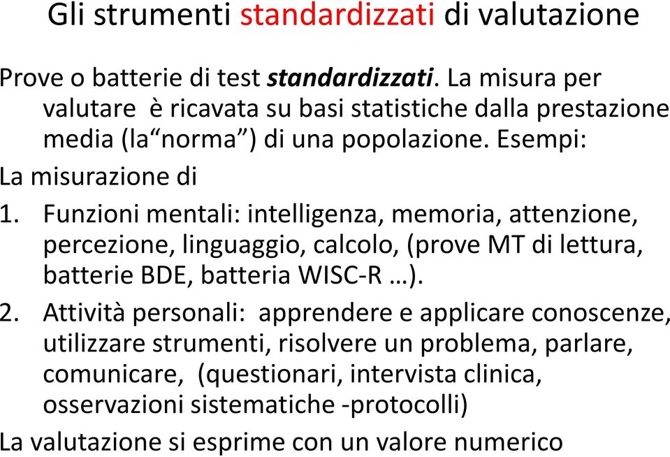 Funzioni mentali: intelligenza, memoria, attenzione, percezione, linguaggio, calcolo, (prove MT di lettura, batterie BDE, batteria WISC-R ). 2.