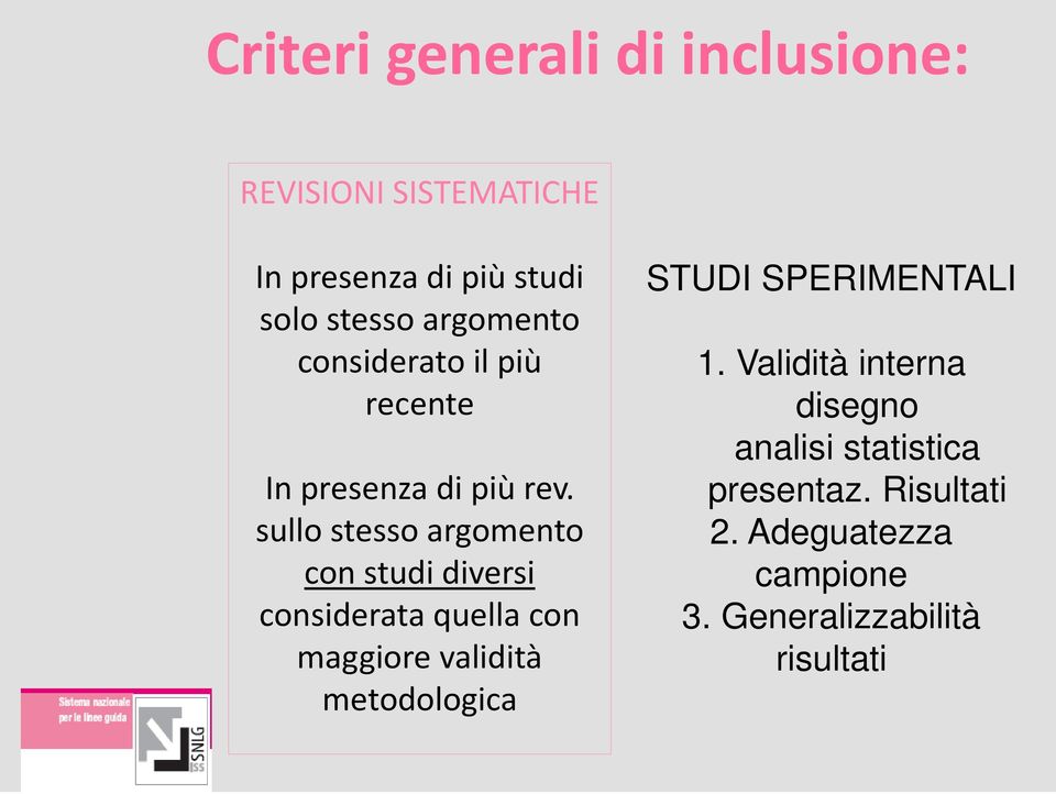 sullo stesso argomento con studi diversi considerata quella con maggiore validità metodologica