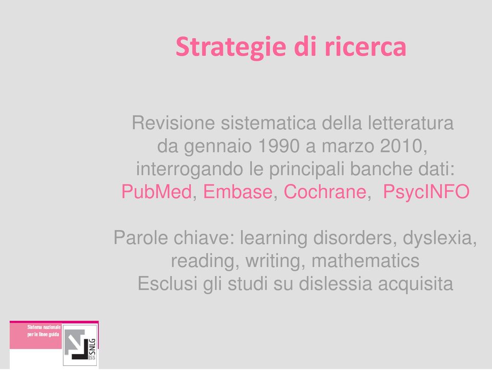 PubMed, Embase, Cochrane, PsycINFO Parole chiave: learning disorders,