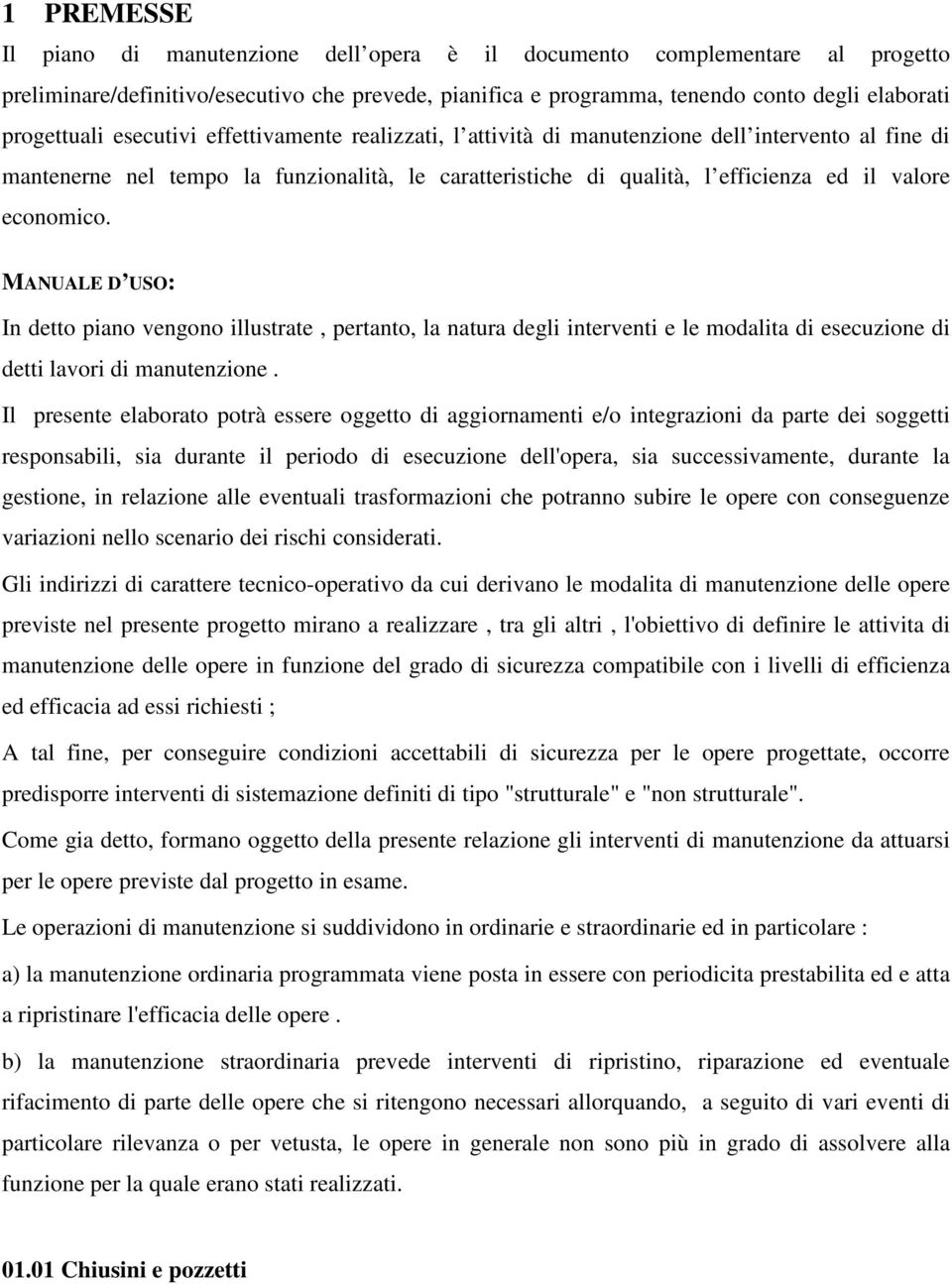 MANUALE D USO: In detto piano vengono illustrate, pertanto, la natura degli interventi e le modalita di esecuzione di detti lavori di manutenzione.