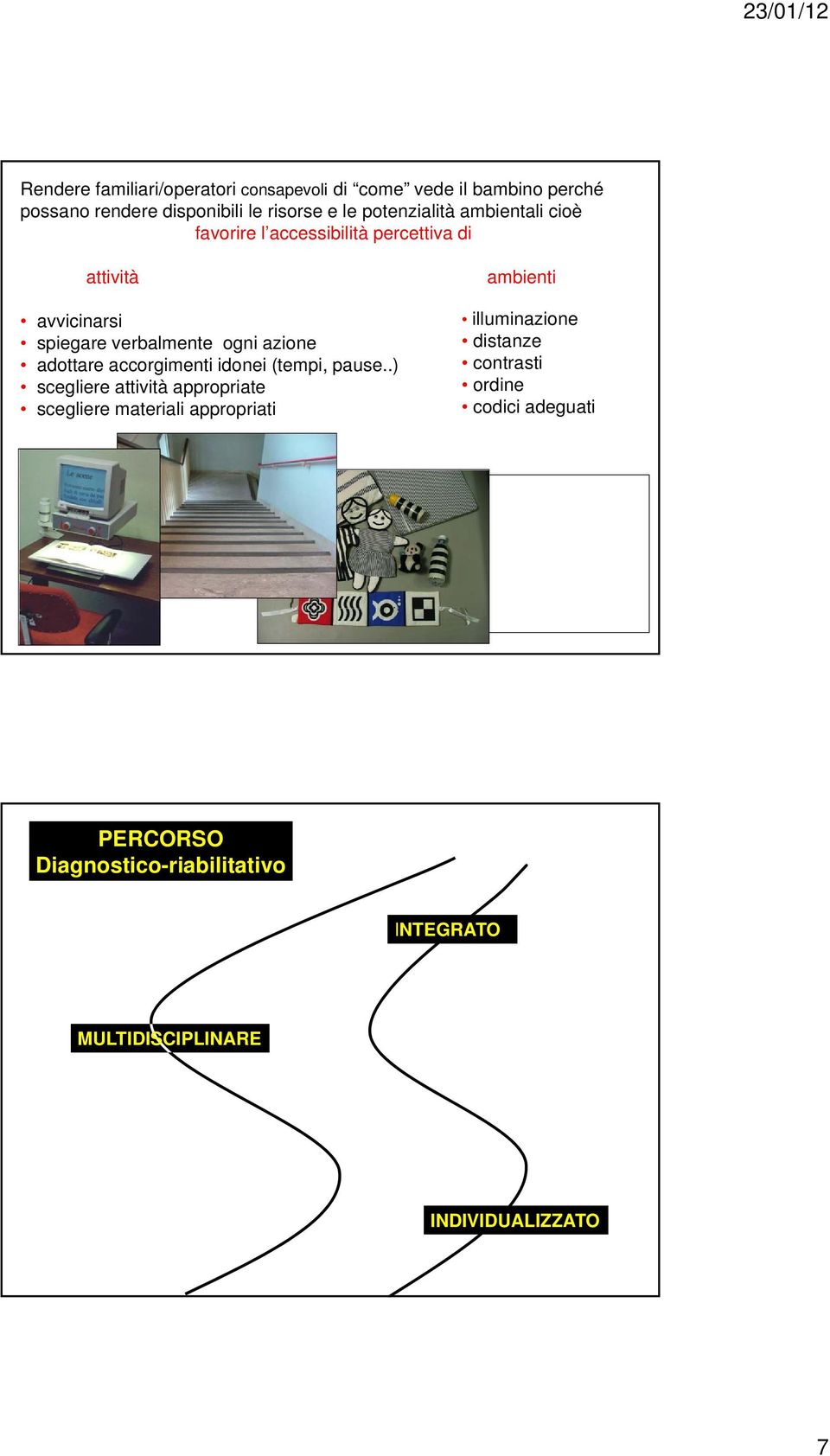 adottare accorgimenti idonei (tempi, pause.