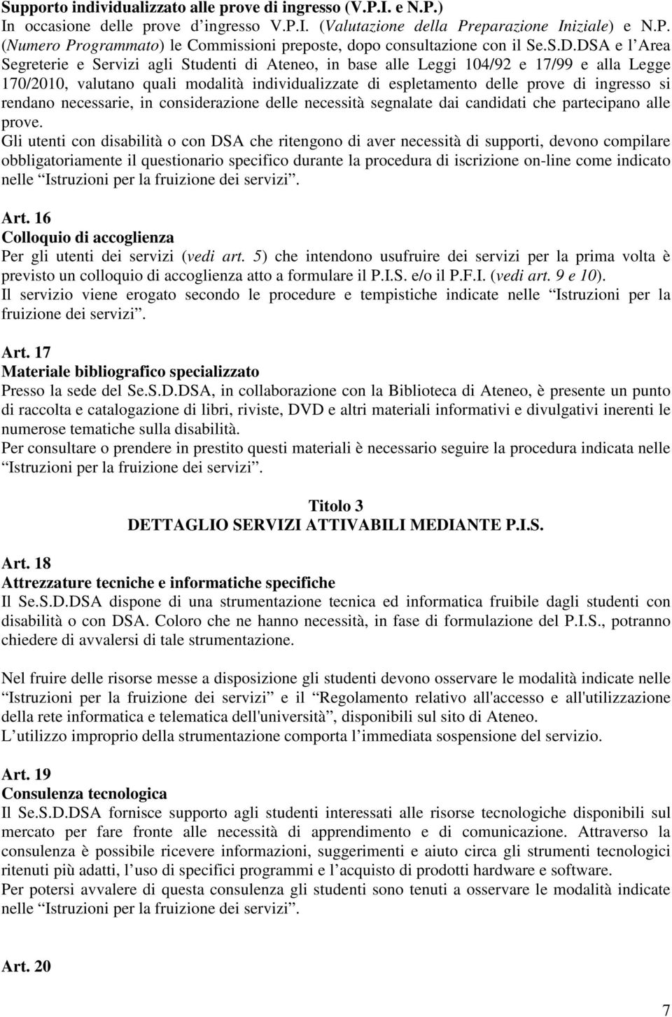 ingresso si rendano necessarie, in considerazione delle necessità segnalate dai candidati che partecipano alle prove.