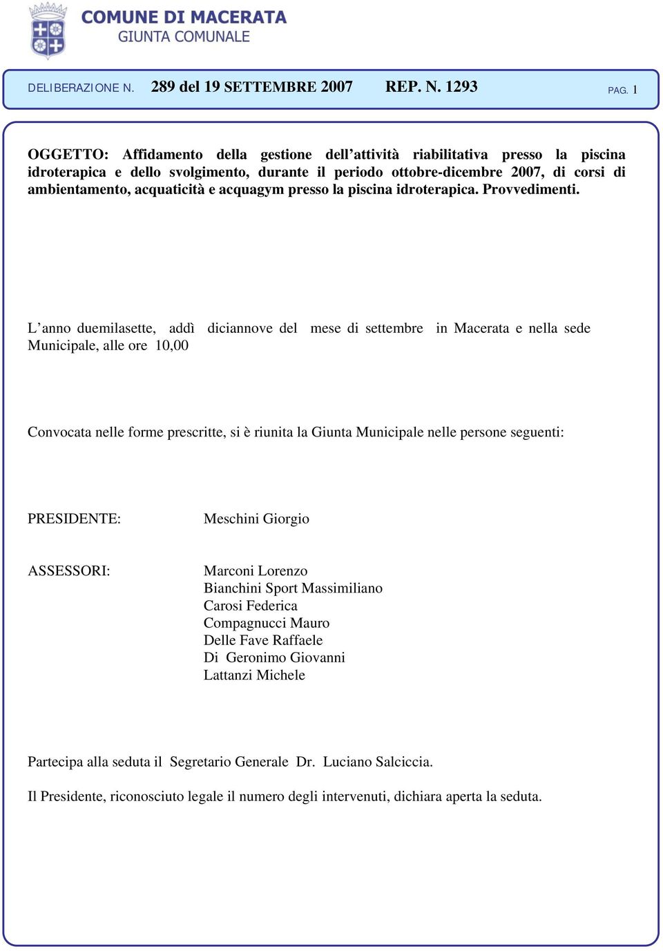 L anno duemilasette, addì diciannove del mese di settembre in Macerata e nella sede Municipale, alle ore 10,00 Convocata nelle forme prescritte, si è riunita la Giunta Municipale nelle persone