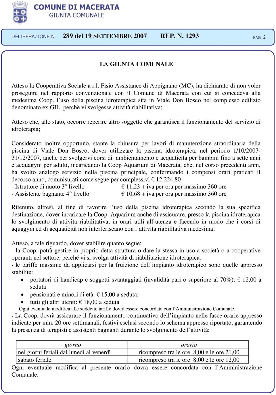 l uso della piscina idroterapica sita in Viale Don Bosco nel complesso edilizio denominato ex GIL, perchè vi svolgesse attività riabilitativa; Atteso che, allo stato, occorre reperire altro soggetto