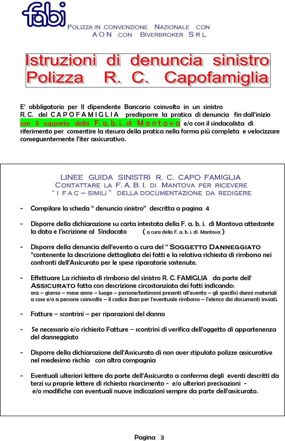 izio con il supporto della F. a. b. i. di M a n t o v a e/o con il sindacalista di riferimento per consentire la stesura della pratica nella forma più completa e velocizzare conseguentemente l iter assicurativo.