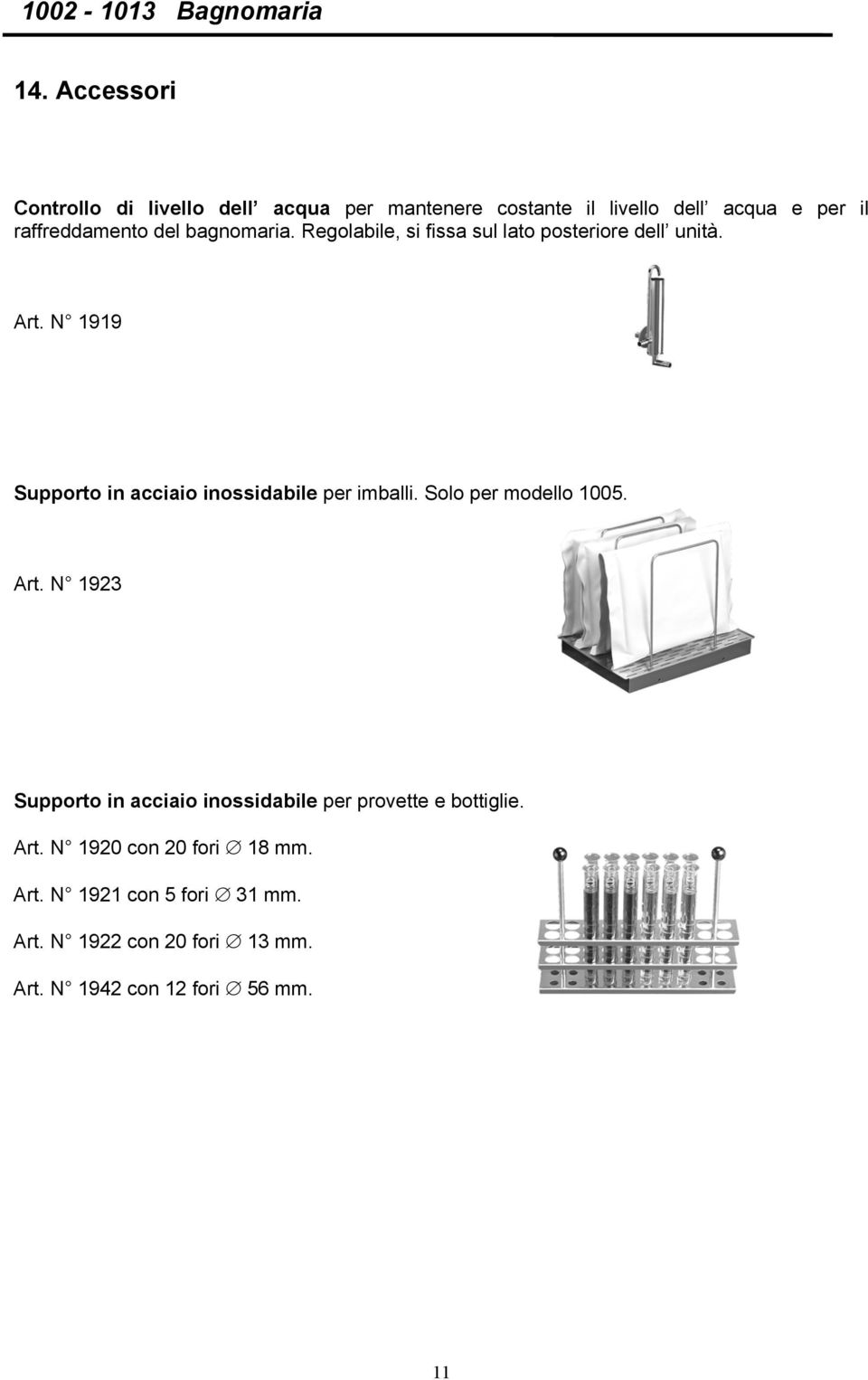 N 1919 Supporto in acciaio inossidabile per imballi. Solo per modello 1005. Art.