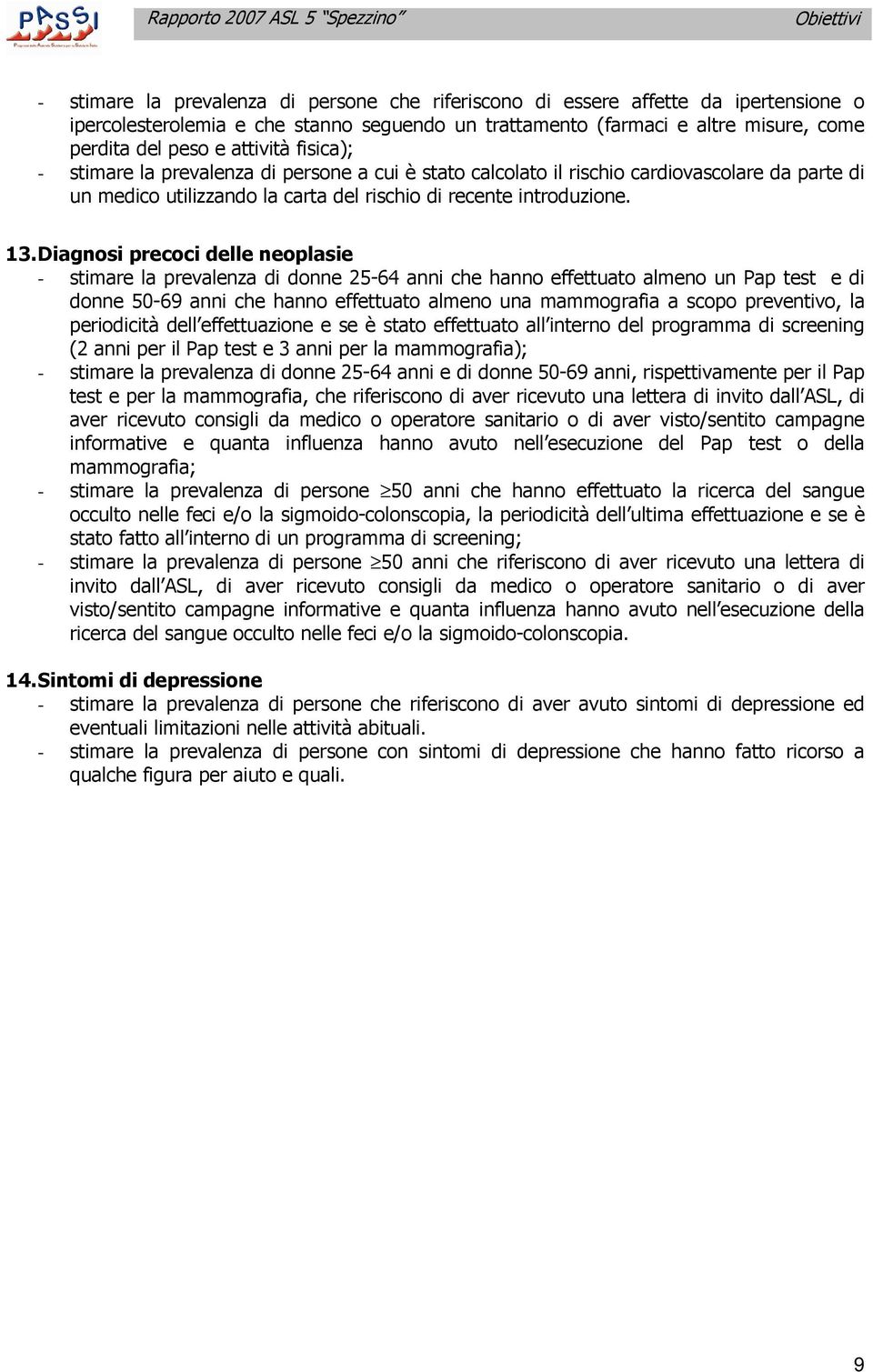 Diagnosi precoci delle neoplasie - stimare la prevalenza di donne 25-64 anni che hanno effettuato almeno un Pap test e di donne 5-69 anni che hanno effettuato almeno una mammografia a scopo