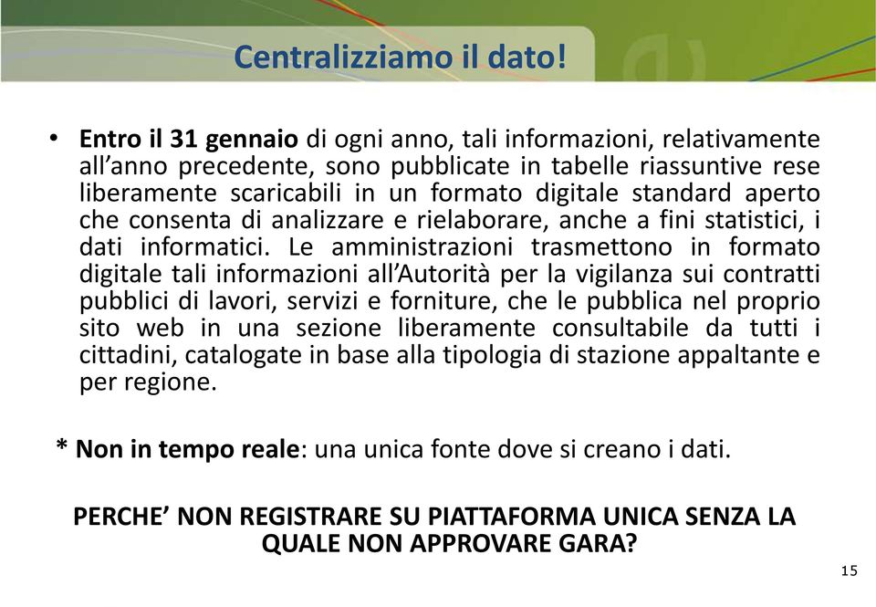 aperto che consenta di analizzare e rielaborare, anche a fini statistici, i dati informatici.