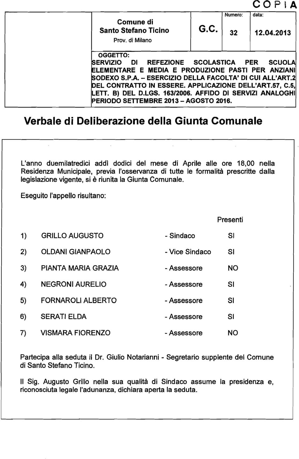 Verbale di Deliberazione della Giunta Comunale 32 L'anno duerriilatredici addì dodici del mese di Aprile alle ore 18,OO nella Residenza Municipale, previa l'osservanza di tutte le formalità