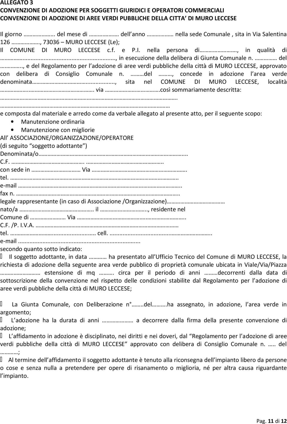 .., in esecuzione della delibera di Giunta Comunale n. del..., e del Regolamento per l adozione di aree verdi pubbliche della città di MURO LECCESE, approvato con delibera di Consiglio Comunale n.