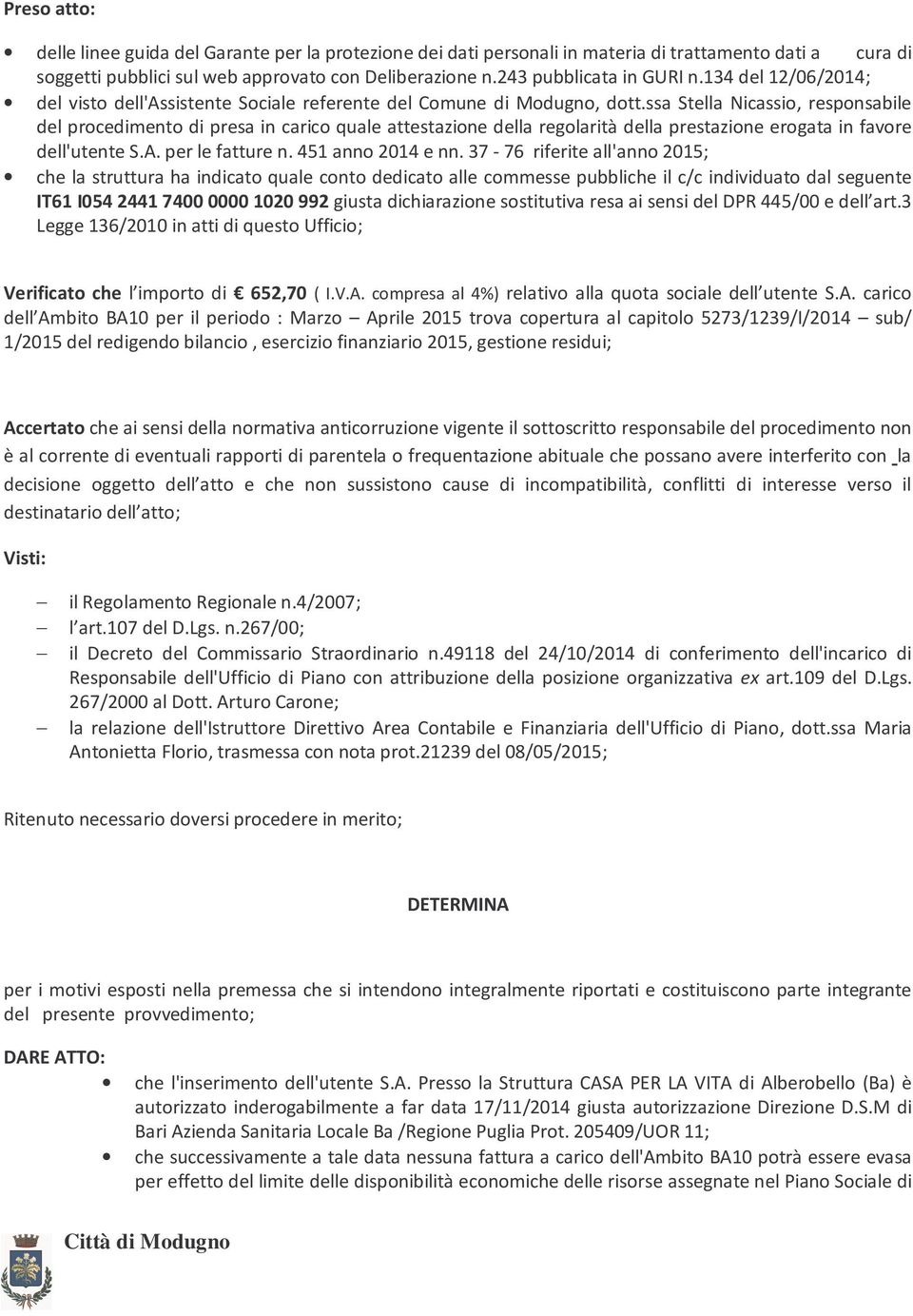 ssa Stella Nicassio, responsabile del procedimento di presa in carico quale attestazione della regolarità della prestazione erogata in favore dell'utente S.A. per le fatture n. 451 anno 2014 e nn.