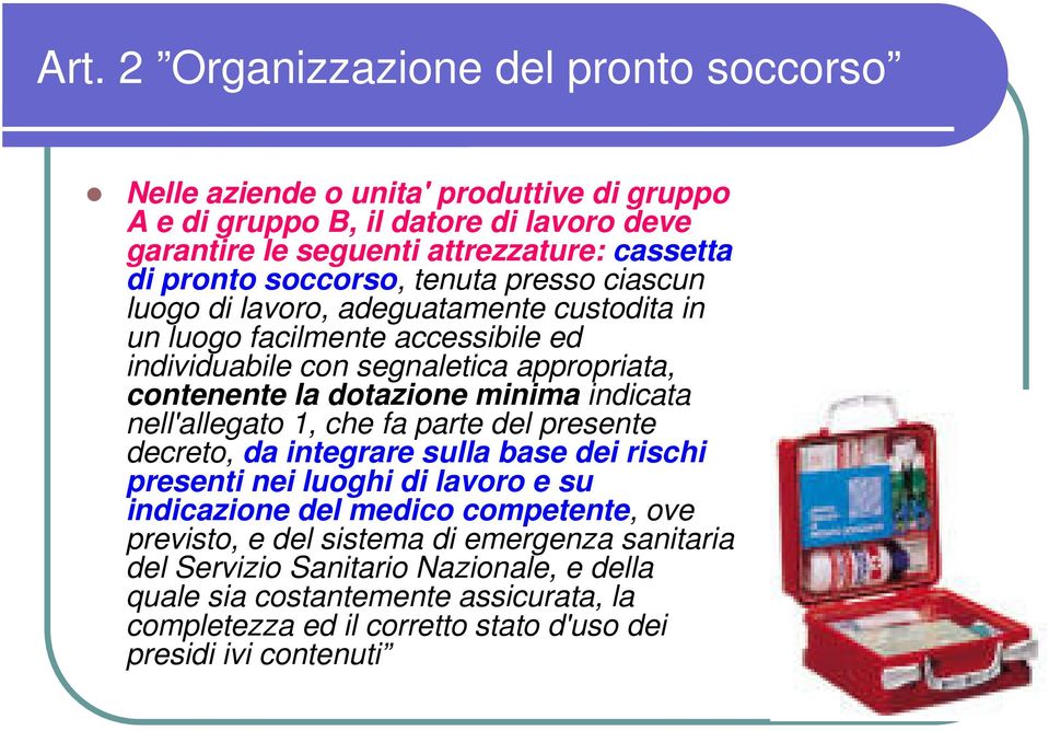 minima indicata nell'allegato 1, che fa parte del presente decreto, da integrare sulla base dei rischi presenti nei luoghi di lavoro e su indicazione del medico competente, ove