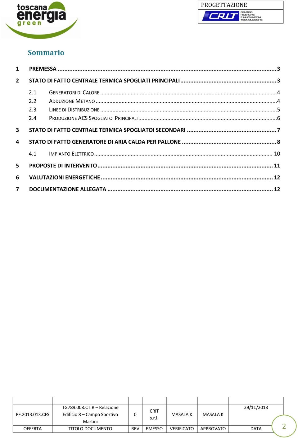 ..6 3 STATO DI FATTO CENTRALE TERMICA SPOGLIATOI SECONDARI... 7 4 STATO DI FATTO GENERATORE DI ARIA CALDA PER PALLONE... 8 4.