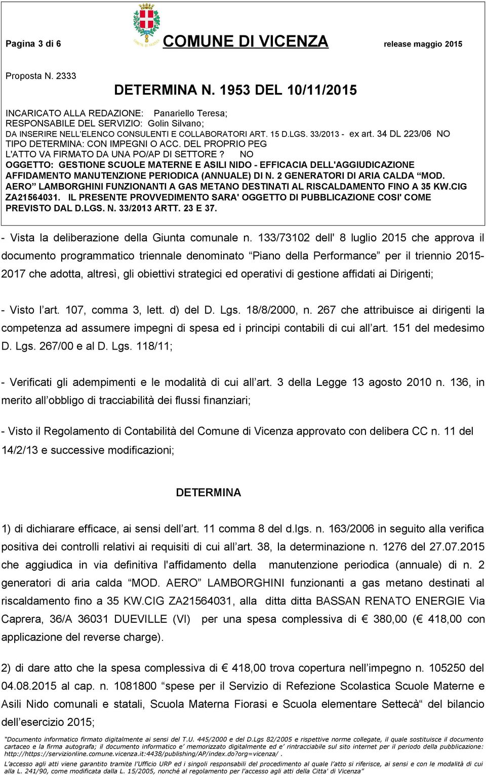 di gestione affidati ai Dirigenti; - Visto l art. 107, comma 3, lett. d) del D. Lgs. 18/8/2000, n.