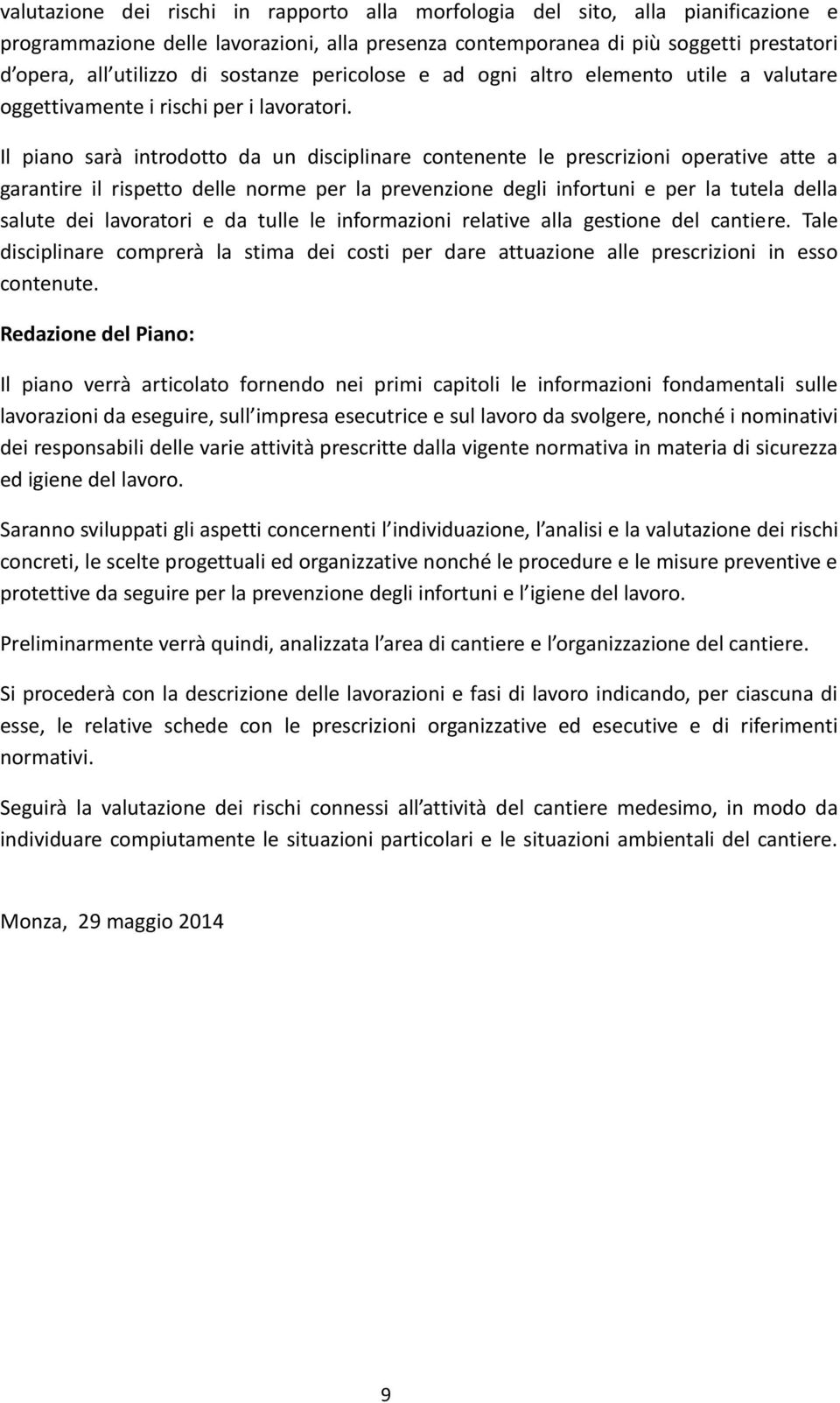 Il piano sarà introdotto da un disciplinare contenente le prescrizioni operative atte a garantire il rispetto delle norme per la prevenzione degli infortuni e per la tutela della salute dei