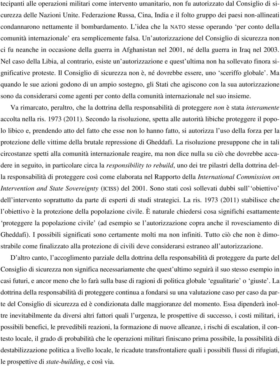 L idea che la NATO stesse operando per conto della comunità internazionale era semplicemente falsa.