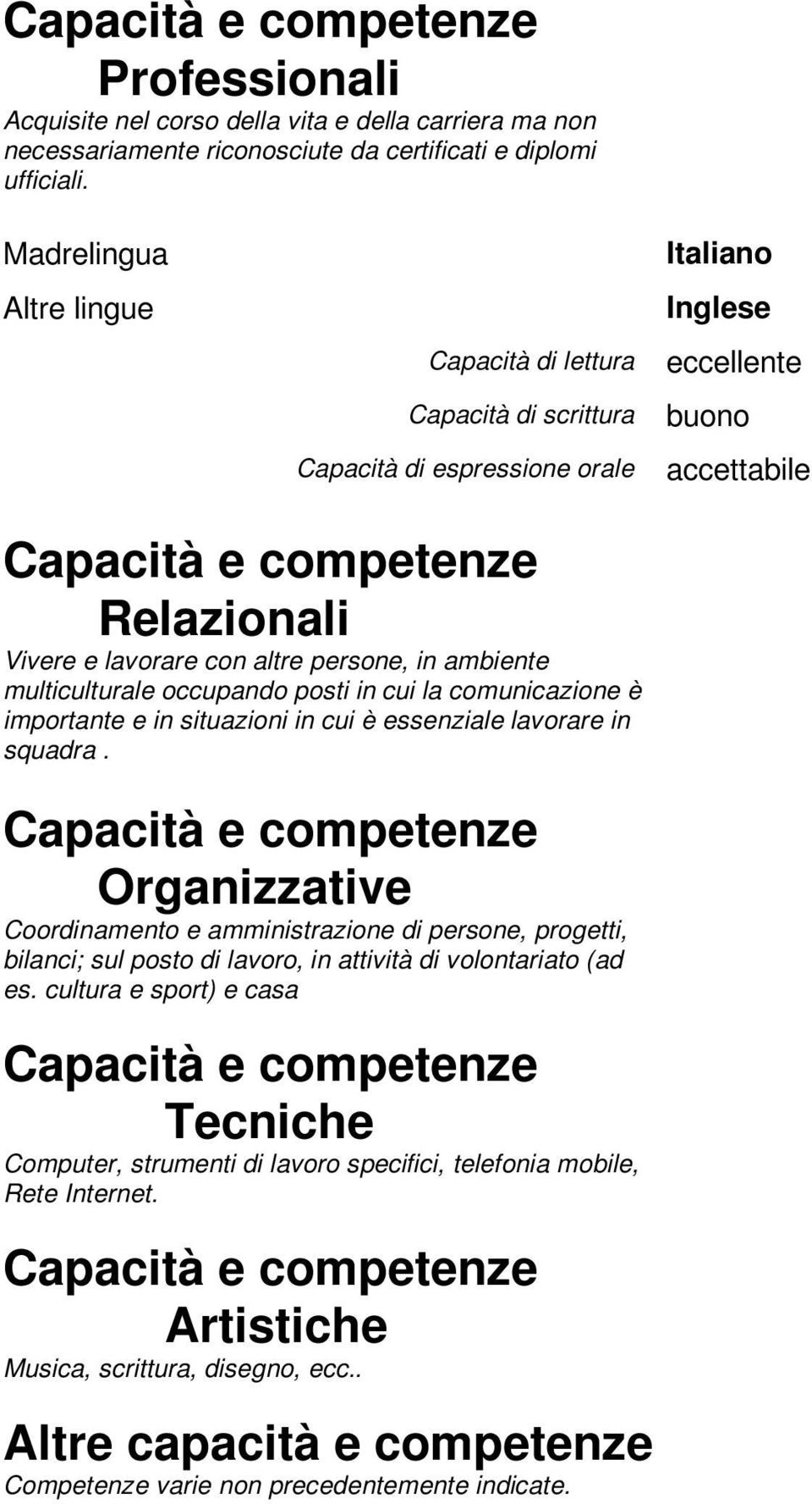 altre persone, in ambiente multiculturale occupando posti in cui la comunicazione è importante e in situazioni in cui è essenziale lavorare in squadra.